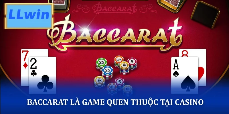 Baccarat là game quen thuộc tại casino