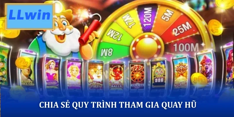 Chia sẻ quy trình tham gia quay hũ