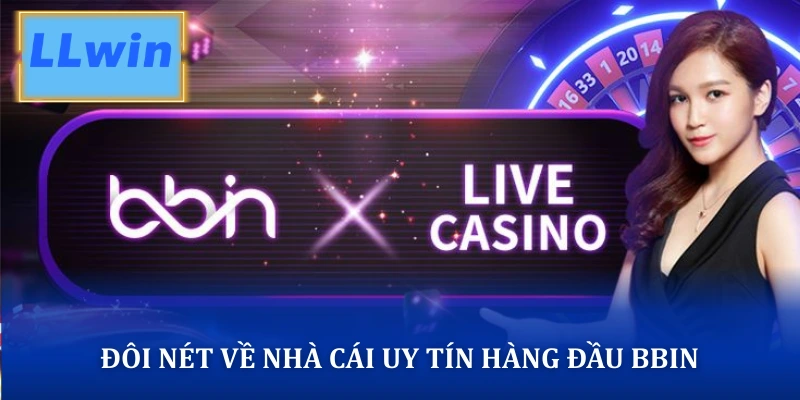 Đôi nét về nhà cái uy tín hàng đầu BBIN