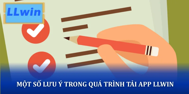 Một số lưu ý trong quá trình tải app LLWIN