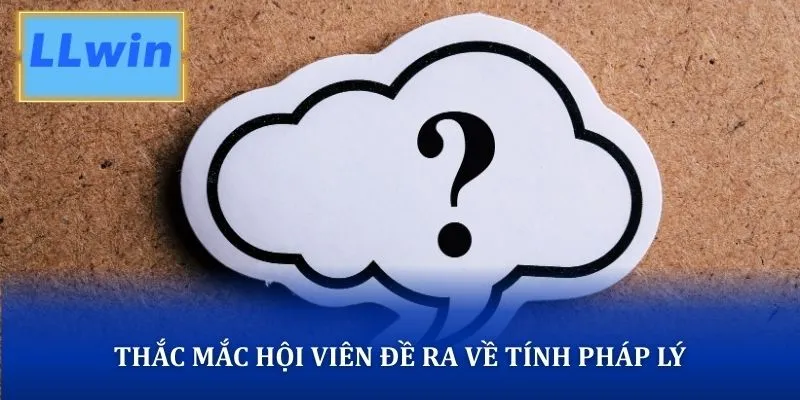 Thắc mắc hội viên đề ra về tính pháp lý của nhà cái
