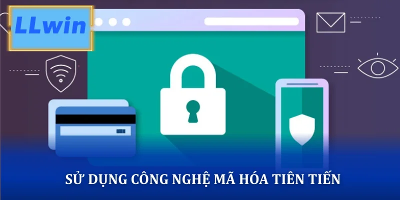 Sử dụng công nghệ mã hóa tiên tiến