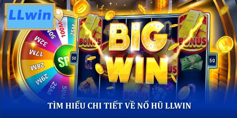 Tìm hiểu chi tiết về nổ hũ LLWIN