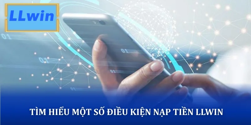 Tìm hiểu một số điều kiện nạp tiền LLWIN