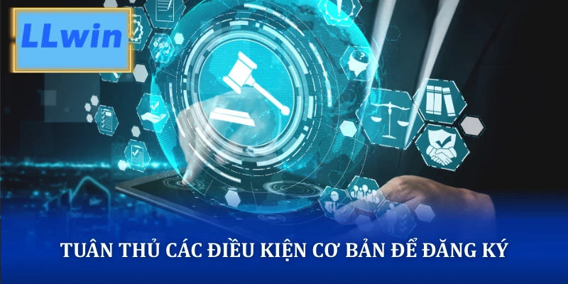 Tuân thủ các điều kiện cơ bản để đăng ký tài khoản tại hệ thống
